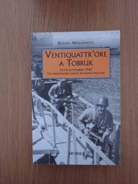 Ventiquattr'ore a Tobruk: 13-14 settembre 1942. Un disastroso colpo di …
