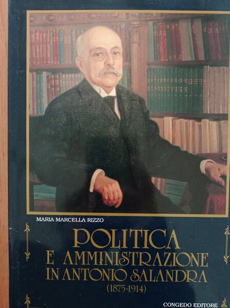 Politica e amministrazione in Antonio Salandra (1875-1914)