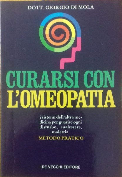 Curarsi con l'omeopatia. I sistemi dell'altra medicina per guarire ogni …