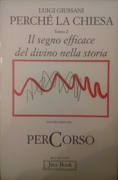 Perché la Chiesa. Tomo 2. Il segno efficace del divino …
