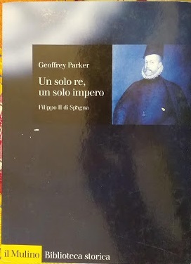 Un solo re, un solo impero. Filippo II di Spagna