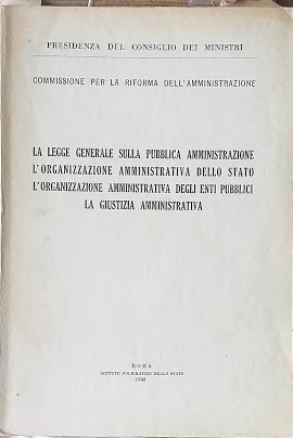 La legge generale sulla pubblica amministrazione, l'organizzazione amministrativa dello stato, …