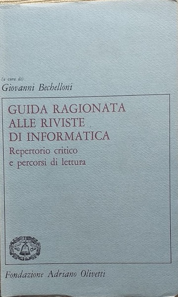 Guida ragionata alle riviste di informatica. Repertorio critico e percorsi …