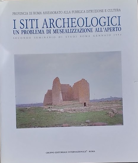 I Siti Archeologici. Un problema di musealizzazione all'aperto