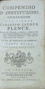 Compendio d'instituzioni chirurgiche del signor Gioseffo Jacopo Plenck. Parte prima