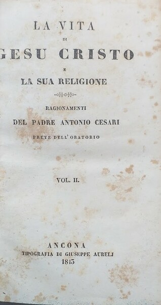La vita di Gesù Cristo e la sua Religione. Ragionamenti. …