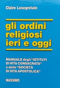 Gli ordini religiosi ieri e oggi. Manuale degli "Istituti di …