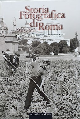 Storia fotografica di Roma, 1940 - 1949. Dagli orti di …