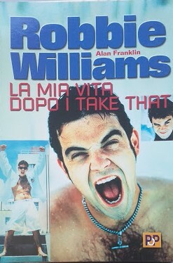 Robbie Williams. La mia vita dopo i take that