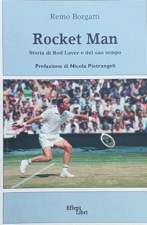 Rocket Man. Storia di Rod Laver e del suo tempo