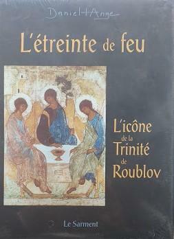 L'Etreinte de feu : méditation autour de l'icône de Roublov