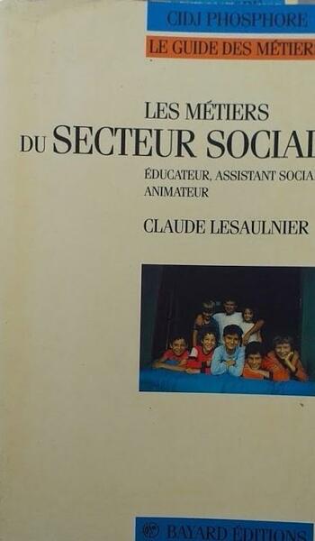 Les metiers du secteur social / educateur, assistant social, animateur