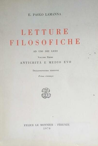 Letture filosofiche ad uso dei licei. Volume primo: Antichità e …