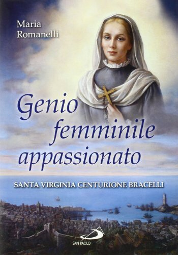 Genio femminile appassionato. Santa Virginia Centurione Bracelli