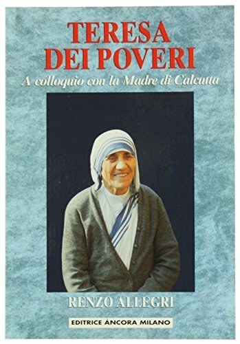Teresa dei poveri. A colloquio con la madre di Calcutta