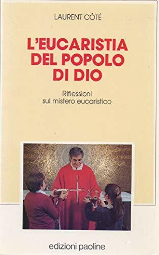 L'eucaristia del popolo di Dio. Riflessioni sul mistero eucaristico