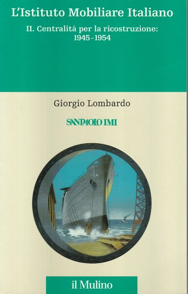 L'Istituto Mobiliare Italiano. II. Centralità per la ricostruzione: 1945-1954.