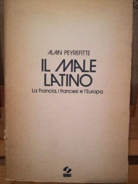 Il male latino. La Francia, i francesi e l'Europa.