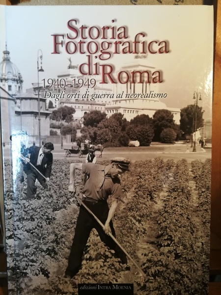 Storia fotografica di Roma. 1940-1949. Dagli orti di guerra al …