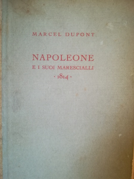 Napoleone e i suoi marescialli. 1814.