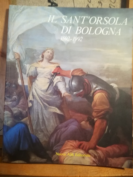 Il Sant'Orsola di Bologna. 1592-1992.