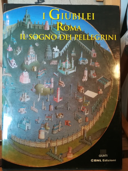 I Giubilei. Roma, il sogno dei pellegrini.