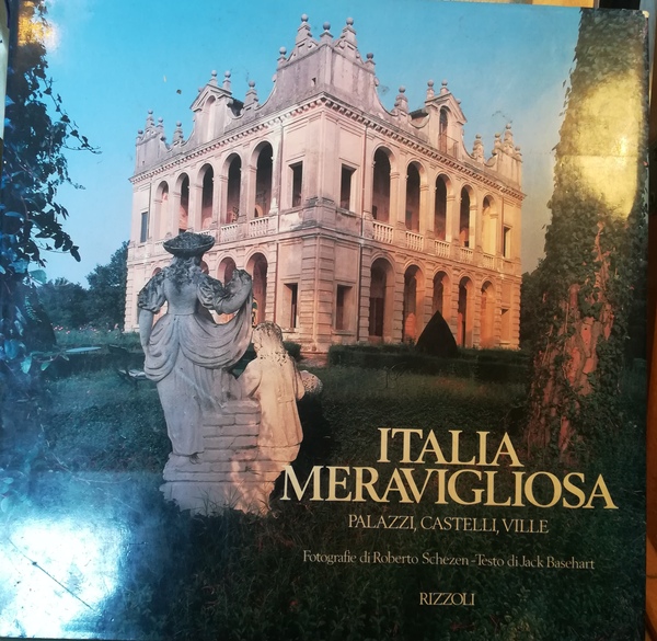 L'Italia meravigliosa. Palazzi, Castelli, Ville. Fotografie di Roberto Schezen.
