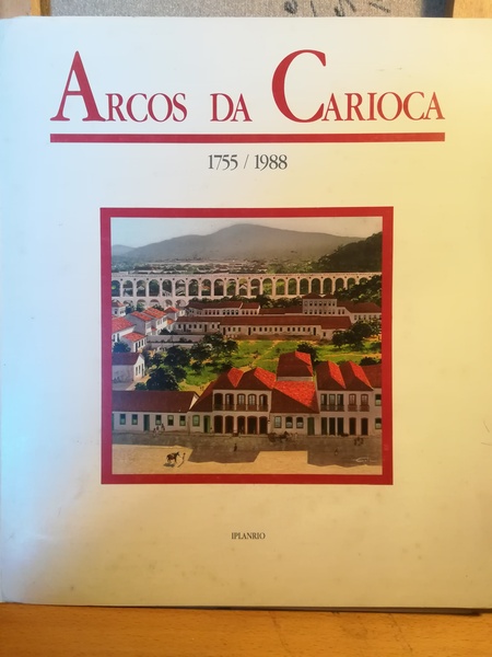 Arcos da Carioca. 1755-1988.