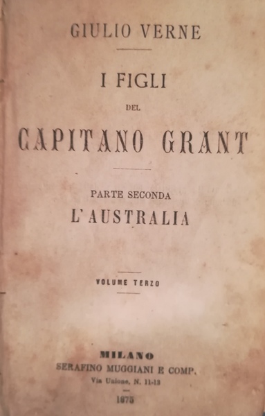 I figli del Capitano Grant. Parte II. L'Australia. Voll. III. …
