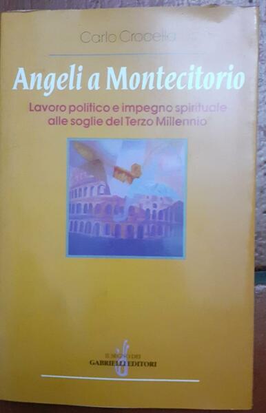 Angeli a Montecitorio : impegno spirituale e lavoro politico alle …