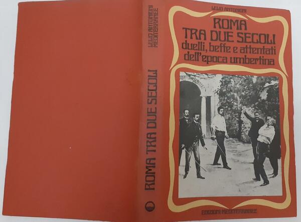 Roma tra due secoli. Duelli, beffe e attentati dell'epoca umbertina