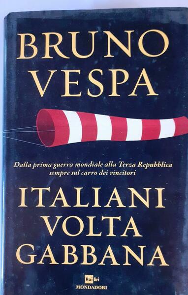 Italiani volta gabbana. Dalla prima guerra mondiale alla Terza Repubblica …