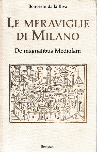 Le meraviglie di Milano. De magnalibus Mediolani