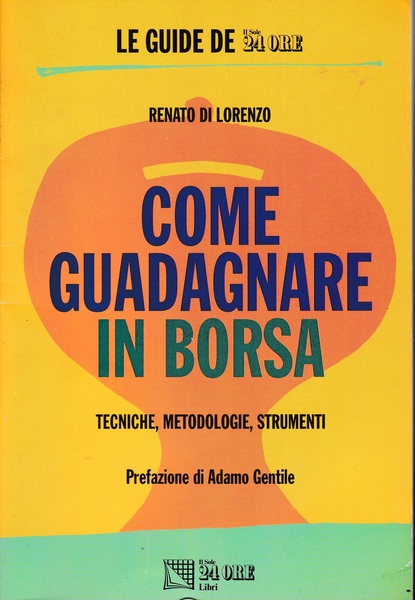 Come guadagnare in borsa. Tecniche, metodologie, strumenti