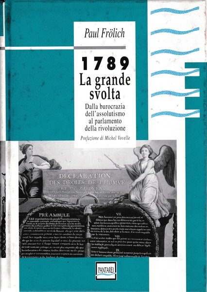 1789 La grande svolta. Dalla burocrazia dell'assolutismo al parlamento della …