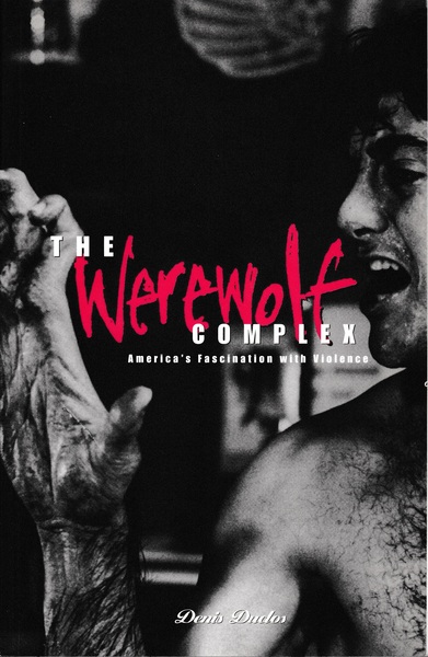 The Werewolf Complex. America's Fascination whit Violence