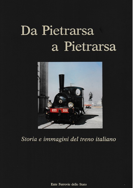 Da Pietrarsa a Pietrarsa. Storia e immagini del treno italiano