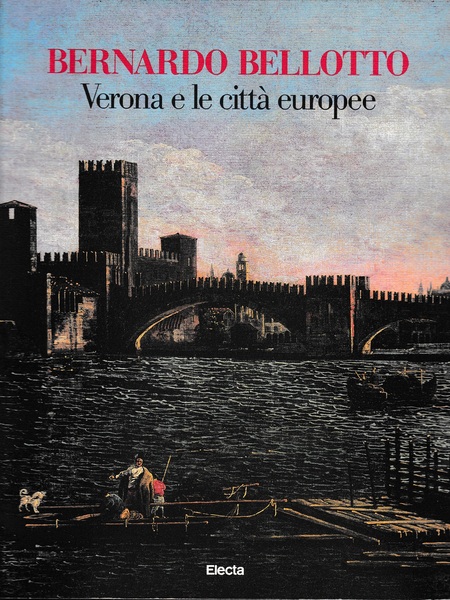 Bernardo Bellotto. Verona e le città europee