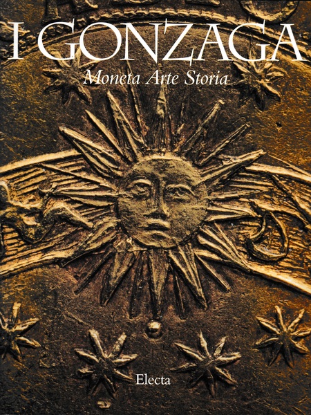 I Gonzaga. Moneta Arte Storia