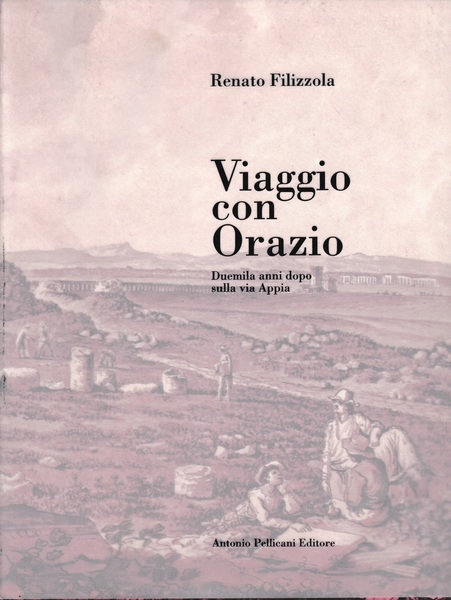 Viaggio con Orazio. Duemila anni dopo sulla via Appia