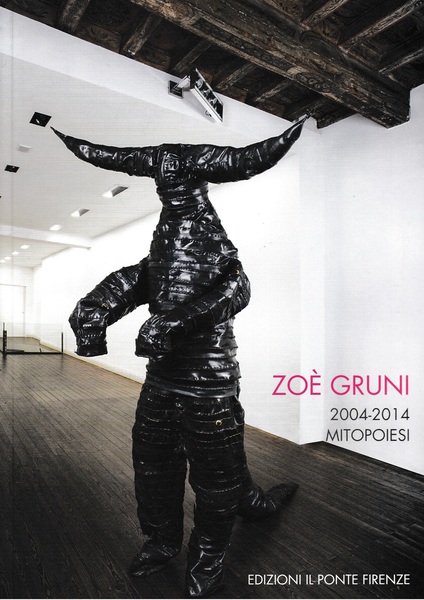 Zoè Gruni 2004-2014 Mitopoiesi. Catalogo della mostra "Galleria il Ponte" …