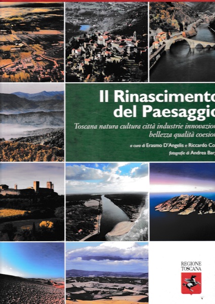 Il Rinascimento del paesaggio. Toscana natura cultura città industrie innovazione …