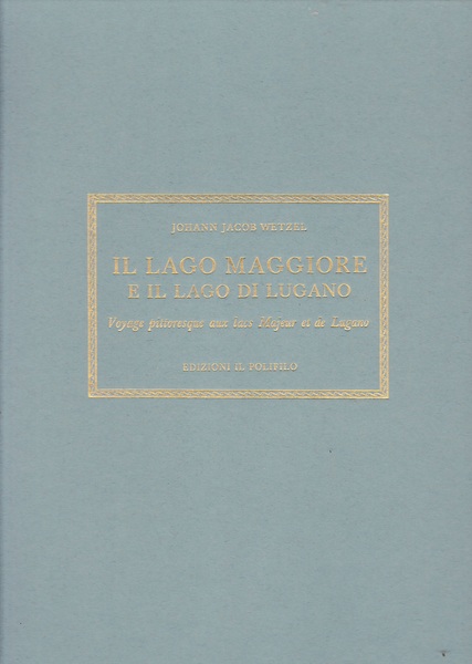 Il lago Maggiore e il lago di Lugano. Voyage pittoresque …