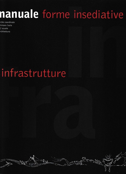 Infra manuale. Forme insediative e infrastrutture. Ediz. illustrata