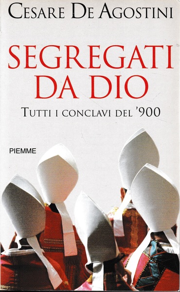 Segregati da Dio. Tutti i conclavi del '900