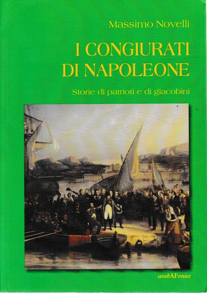 I congiurati di Napoleone. Storie di patrioti e di giacobini