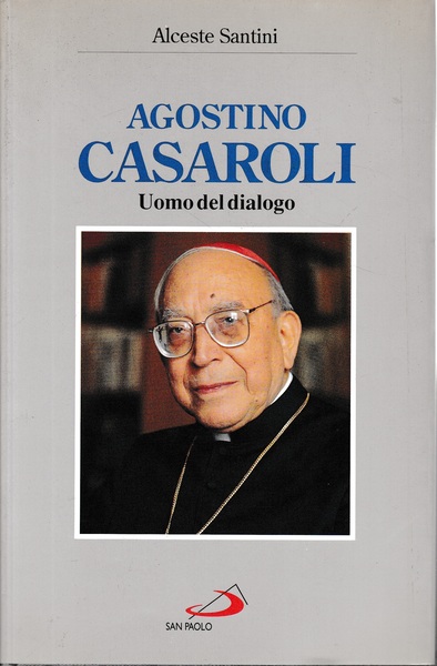 Agostino Casaroli. L'uomo del dialogo