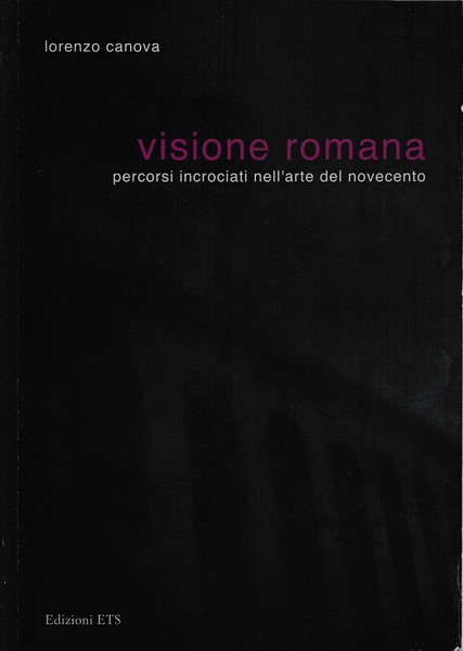 Visione romana. Percorsi incrociati nell'arte del Novecento