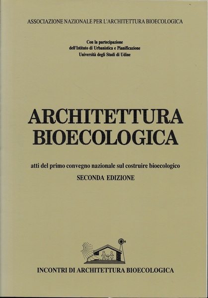 Architettura bioecologica. Atti del primo convegno nazionale sul costruire bioecologico