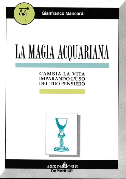 La magia acquariana. Cambia la vita imparando l'uso del tuo …